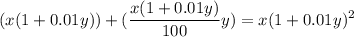 \displaystyle (x(1+0.01y))+( \frac{x(1+0.01y)}{100}y)=x(1+0.01y)^2