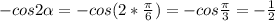 -cos2 \alpha =-cos(2* \frac{ \pi }{6} )=-cos \frac{ \pi }{3} =- \frac{1}{2}