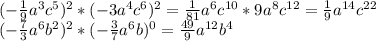 (- \frac{1}{9}a^3c^5 )^2*(-3a^4c^6)^2= \frac{1}{81} a^6c^{10}*9a^8c^{12}= \frac{1}{9} a^{14}c^{22}\\(- \frac{7}{3}a^6b^2 )^2*(- \frac{3}{7}a^6b )^0= \frac{49}{9} a^{12}b^4