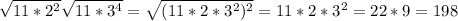 \sqrt{11*2^2} \sqrt{11*3^4} = \sqrt{(11*2*3^2)^2} =11*2*3^2=22*9=198