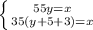 \left\{{55y=x}\atop {35(y+5+3)=x}}\right.