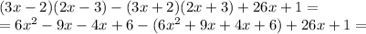 (3x-2)(2x-3)-(3x+2)(2x+3)+26x+1= \\ =6x^2-9x-4x+6-(6x^2+9x+4x+6)+26x+1=