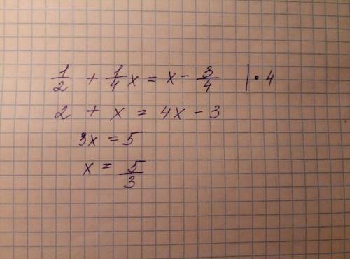20 решите уравнение: 1/2+1/4х=х-3/4 заранее