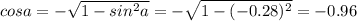 cos a=-\sqrt{1-sin^2a}=-\sqrt{1-(-0.28)^2}=-0.96