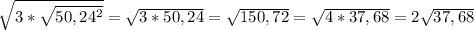 \sqrt{3*\sqrt{50,24^{2}}}=\sqrt{3*50,24}=\sqrt{150,72}=\sqrt{4*37,68}=2 \sqrt{37,68}