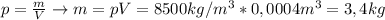 p=\frac{m}{V}\to m=pV=8500kg/m^3*0,0004m^3=3,4kg
