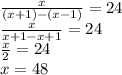 \frac{x}{(x+1)-(x-1)}=24 \\ \frac{x}{x+1-x+1} =24 \\ \frac{x}{2} =24 \\ x=48