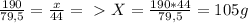 \frac{190}{79,5} = \frac{x}{44} =\ \textgreater \ X = \frac{190*44}{79,5} = 105g