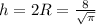 h=2R= \frac{8}{ \sqrt{ \pi } }