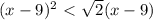 (x-9)^2\ \textless \ \sqrt{2}(x-9)