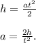 h= \frac{at^2}{2} \\ \\ a= \frac{2h}{t^2} .