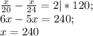 \frac{x}{20} -\frac{x}{24} =2|* 120;\\6x-5x=240;\\x=240