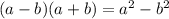 (a-b)(a+b) = a^{2} -b^{2}