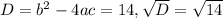 D=b^2-4ac=14, \sqrt{D}= \sqrt{14}