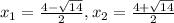 x_{1}= \frac{4- \sqrt{14} }{2}, x_{2}= \frac{4+ \sqrt{14} }{2}