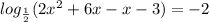 log_ \frac{1}{2} (2x^2+6x-x-3)=-2