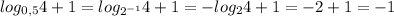 log_{0,5}4+1=log_{2^{-1}}4+1=-log_24+1=-2+1=-1