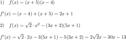1)\quad f(x)=(x+5)(x-4)\\\\f'(x)=(x-4)+(x+5)=2x+1\\\\2)\quad f(x)=\sqrt2\cdot x^2-(3x+2)(5x+1)\\\\f'(x)=\sqrt2\cdot 2x-3(5x+1)-5(3x+2)=2\sqrt2x-30x-13