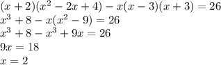 (x+2)(x^2-2x+4)-x(x-3)(x+3)=26 \\ x^3+8-x(x^2-9)=26 \\ x^3+8-x^3+9x=26 \\ 9x=18 \\ x=2