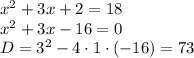 x^2+3x+2=18\\ x^2+3x-16=0\\ D=3^2-4\cdot 1\cdot (-16)=73