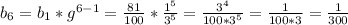b_{6}= b_{1}* g^{6-1}= \frac{81}{100} * \frac{ 1^{5} }{ 3^{5} }= \frac{ 3^{4} }{100* 3^{5} }= \frac{1}{100*3} = \frac{1}{300}
