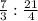 \frac{7}{3}:\frac{21}{4}