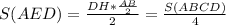 S (AED)= \frac{DH* \frac{AB}{2} }{2} = \frac{S(ABCD)}{4}