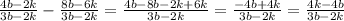 \frac{4b-2k}{3b-2k} - \frac{8b-6k}{3b-2k} = \frac{4b-8b-2k+6k}{3b-2k} = \frac{-4b+4k}{3b-2k} = \frac{4k-4b}{3b-2k} &#10;&#10;&#10;