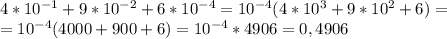 4*10^{-1}+9*10^{-2}+6*10^{-4}=10^{-4}(4*10^3+9*10^2+6)=\\ =10^{-4}(4000+900+6)=10^{-4}*4906=0,4906
