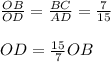 \frac{OB}{OD} = \frac{BC}{AD} = \frac{7}{15} \\ \\ OD = \frac{15}{7} OB