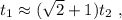 t_1 \approx ( \sqrt{2} + 1 ) t_2 \ ,