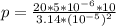 p = \frac{20*5 * 10^{-6}*10}{3.14 * (10^{-5})^{2} }