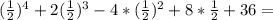 ( \frac{1}{2} )^4+2( \frac{1}{2}) ^3-4*( \frac{1}{2} )^2+8* \frac{1}{2} +36=