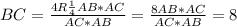 BC= \frac{4R\frac{1}{4} AB*AC}{AC*AB}=\frac{8AB*AC}{AC*AB}=8