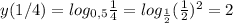 y (1/4)= log_{0,5} \frac{1}{4} = log_{ \frac{1}{2}} (\frac{1}{2})^2 = 2