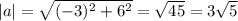 |a|= \sqrt{(-3)^2+6^2} = \sqrt{45} =3 \sqrt{5}
