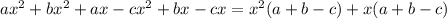 ax^2 +bx^2 +ax-cx^2 +bx-cx = x^{2} (a+b-c)+x(a+b-c)