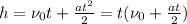 h=\nu_{0}t+\frac{at^{2}}{2}=t(\nu_{0}+\frac{at}{2})