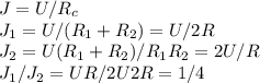 J=U/R_c\\&#10;J_1=U/(R_1+R_2)=U/2R\\&#10;J_2=U(R_1+R_2)/R_1R_2=2U/R\\&#10;J_1/J_2=UR/2U2R=1/4