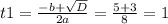t1= \frac{-b+ \sqrt{D} }{2a}= \frac{5+3}{8}=1&#10;&#10;
