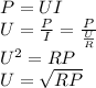 P=UI\\&#10;U=\frac{P}{I}=\frac{P}{\frac{U}{R}}\\&#10;U^{2}=RP\\&#10;U=\sqrt{RP}