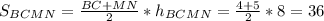 S_{BCMN} = \frac{BC+MN}{2} * h_{BCMN} = \frac{4+5}{2} * 8 = 36