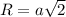 R = a \sqrt{2}