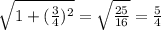 \sqrt{1+( \frac{3}{4})^2 }= \sqrt{ \frac{25}{16} } = \frac{5}{4}