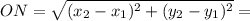 ON = \sqrt{(x_2 - x_1) ^{2}+ (y_2 - y_1) ^{2} } =