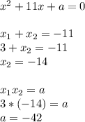 x^2+11x+a=0 \\ \\ x_1+x_2=-11 \\ 3+x_2=-11 \\ x_2=-14 \\ \\ x_1x_2=a \\ 3*(-14)=a \\ a=-42