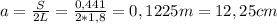 a = \frac{S}{2L} = \frac{0,441}{2* 1,8} = 0,1225 m = 12,25 cm
