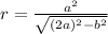 r= \frac{a^2}{ \sqrt{(2a)^2-b^2} }