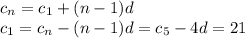 c_n=c_1+(n-1)d\\ c_1=c_n-(n-1)d=c_5-4d=21