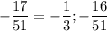 \displaystyle -\frac{17}{51}= - \frac{1}{3}; -\frac{16}{51}